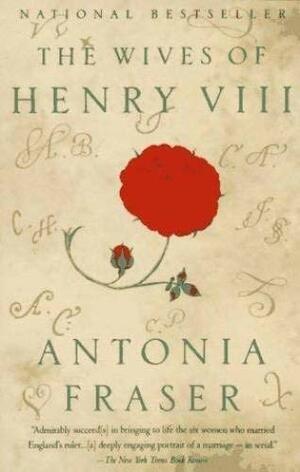 The Wives of Henry VIII by Antonia Fraser