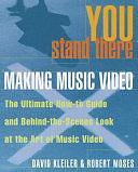 You Stand There: Making Music Video by Robert Moses, David Kleiler