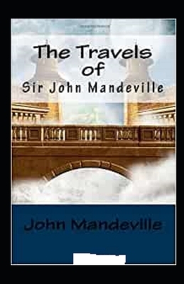 The Travels of Sir John Mandeville Annotated by John Mandeville