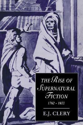 The Rise of Supernatural Fiction, 1762 1800 by E.J. Clery