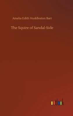 The Squire of Sandal-Side by Amelia Edith Huddleston Barr