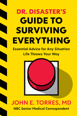 Dr. Disaster's Guide to Surviving Everything by John Torres