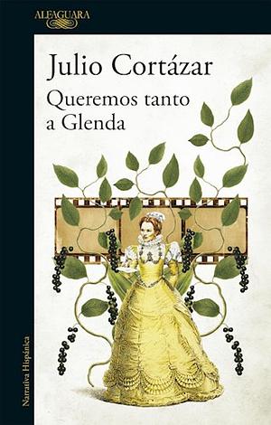 Queremos tanto a Glenda by Julio Cortázar