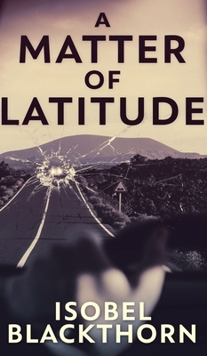 A Matter Of Latitude by Isobel Blackthorn