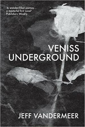 Veniss Underground by Jeff VanderMeer