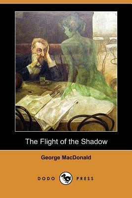 The Flight of the Shadow (Dodo Press) by George MacDonald