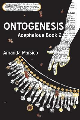 Ontogenesis: Acephalous Book 2 by Amanda Marsico