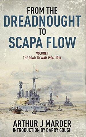 From the Dreadnought to Scapa Flow, Volume I: The Road to War 1904–1914 by Arthur J. Marder, Arthur J. Marder