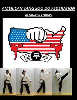 American Tang Soo Do Federation: Beginner Forms by David A. Wilson
