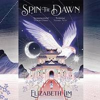 Spin the Dawn by Elizabeth Lim