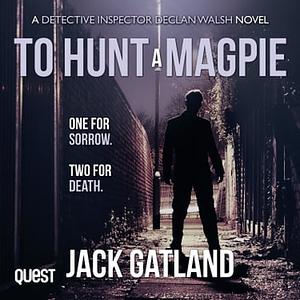 To Hunt A Magpie by Jack Gatland