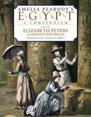 Amelia Peabody's Egypt: A Compendium by Kristen Whitbread, Barbara Mertz, Elizabeth Peters