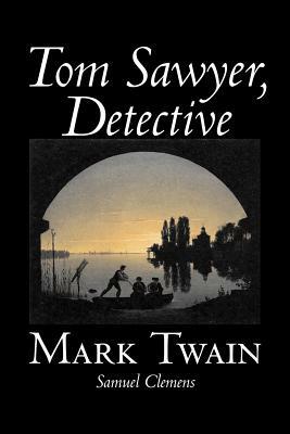 Tom Sawyer, Detective by Mark Twain, Fiction, Classics by Mark Twain