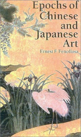 Epochs of Chinese and Japanese Art by Ernest Fenollosa
