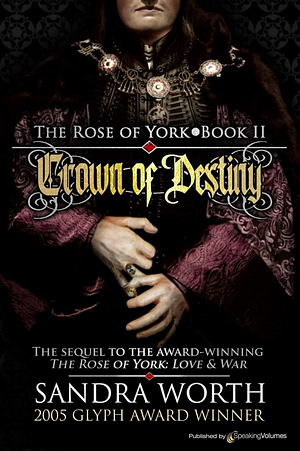The Rose of York: Crown of Destiny by Sandra Worth