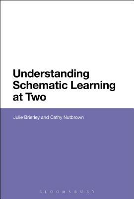 Understanding Schematic Learning at Two by Cathy Nutbrown, Julie Brierley