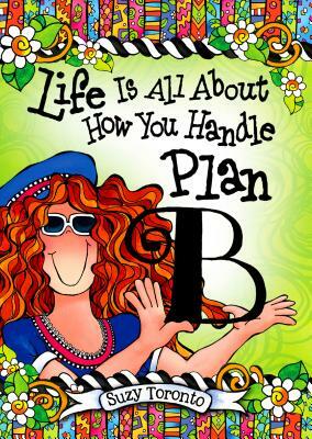 Life Is All about How You Handle Plan B by Suzy Toronto