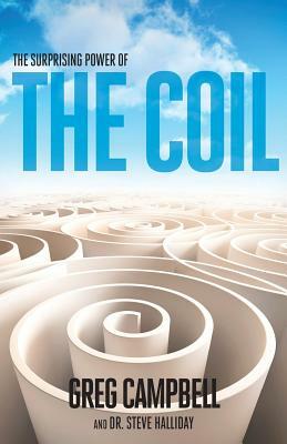 The Surprising Power of the Coil by Steve Halliday Phd, Greg Campbell