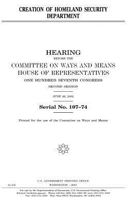 Creation of Homeland Security Department by Committee On Ways and Means, United States House of Representatives, United States Congress
