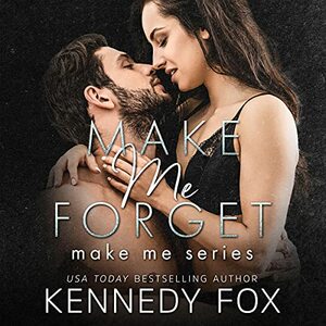 Make Me Forget by Kennedy Fox