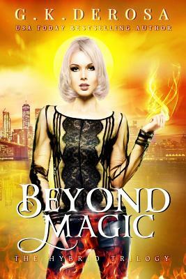 Beyond Magic: The Hybrid Trilogy Book 3 by G.K. DeRosa