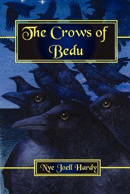 The Crows Of Bedu by Nye Joell Hardy