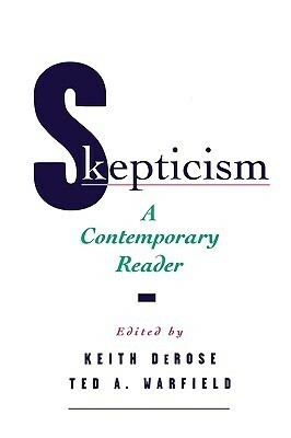 Skepticism: A Contemporary Reader by Keith DeRose, Ted A. Warfield