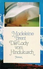 Die Lady vom Hindukusch : Roman by Madeleine Brent