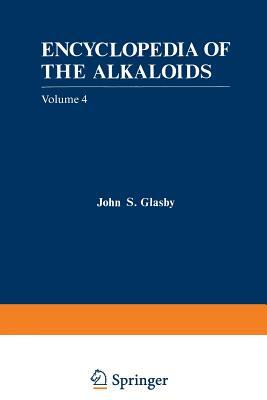 Encyclopedia of the Alkaloids: Volume 4 by John Glasby