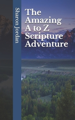 The Amazing A to Z Scripture Adventure by Sharon Jordan