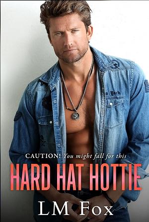 Hard Hat Hottie by L.M. Fox