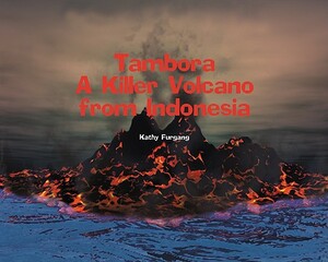 Tambora: A Killer Volcano from Indonesia by Kathy Furgang