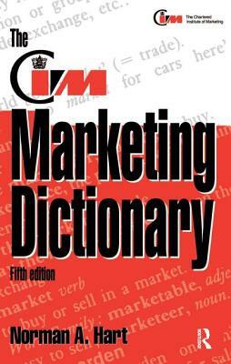 The CIM Marketing Dictionary by Norman Hart, John Stapleton