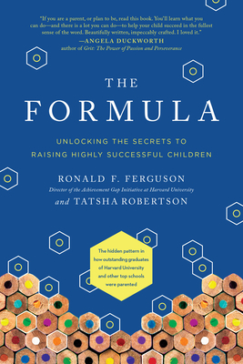 The Formula: Unlocking the Secrets to Raising Highly Successful Children by Tatsha Robertson, Ronald F. Ferguson