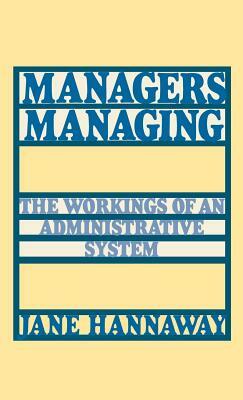 Managers Managing: The Workings of an Administrative System by Jane Hannaway