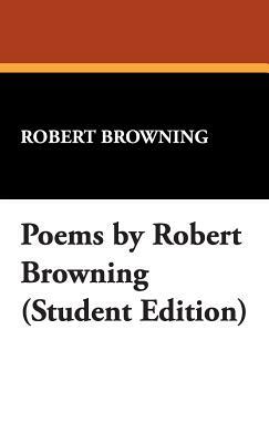 Poems by Robert Browning (Student Edition) by Robert Browning