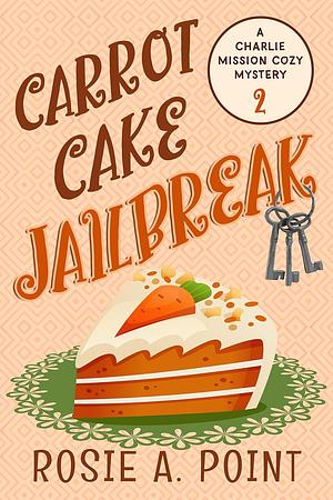Carrot Cake Jailbreak by Rosie A. Point
