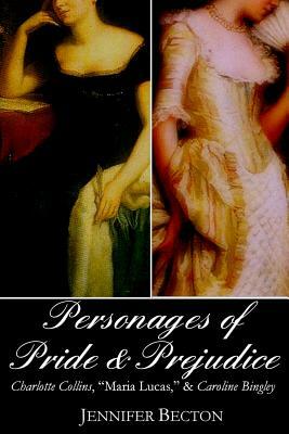 The Personages of Pride & Prejudice Collection: Charlotte Collins, Maria Lucas, and Caroline Bingley by Jennifer Becton