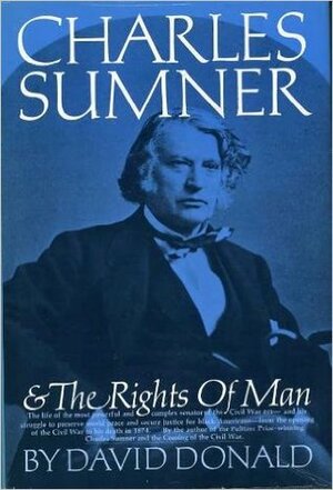 Charles Sumner and the Rights of Man by David Herbert Donald