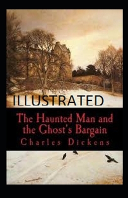 The Haunted Man and the Ghost's Bargain Illustrated by Charles Dickens