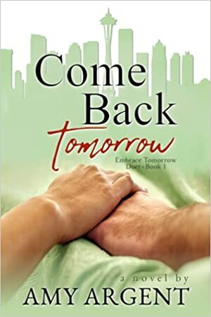 Come Back Tomorrow by Amy Argent, Amy Argent
