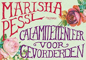 Calamiteitenleer voor gevorderden by Marisha Pessl