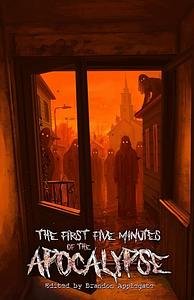 The First Five Minutes of the Apocalypse by Brandon Applegate