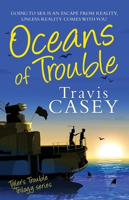 Oceans of Trouble: Tyler's Trouble Trilogy Series by Travis Casey