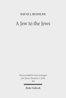 A Jew to the Jews: Jewish Contours of Pauline Flexibility in 1 Corinthians 9:19-23 by David J. Rudolph