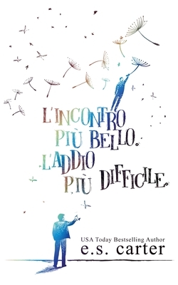 L'incontro più bello. L'addio più difficile. by E.S. Carter