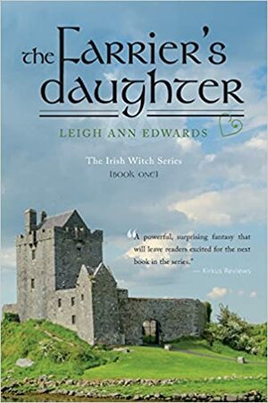 The Farrier's Daughter: The Irish Witch Series - Book One by Leigh Ann Edwards