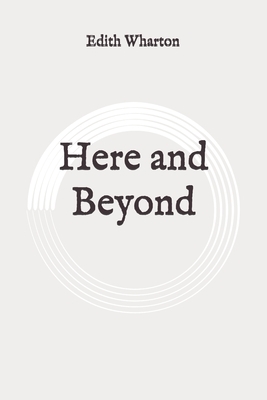 Here and Beyond: Original by Edith Wharton