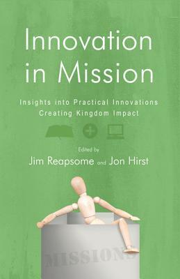 Innovation in Mission: Insights Into Practical Innovations Creating Kingdom Impact by 