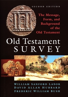 Old Testament Survey: The Message, Form, and Background of the Old Testament by Frederic William Bush, William Sanford Lasor, David Allan Hubbard